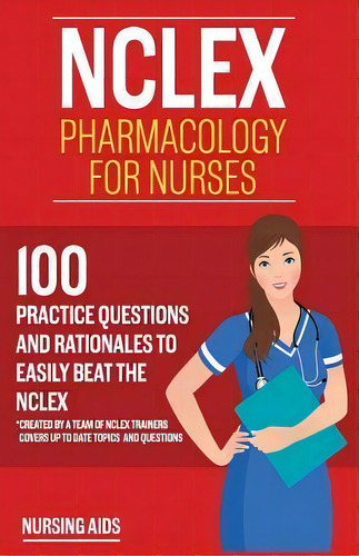Nclex : Pharmacology For Nurses: 100 Practice Questions With Rationales To Help You Pass The Ncle..., De Nursing Aids. Editorial Createspace Independent Publishing Platform, Tapa Blanda En Inglés