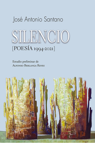 Silencio (poesãâa 1994-2021), De Santano, José Antonio. Editorial Alhulia, S.l., Tapa Blanda En Español