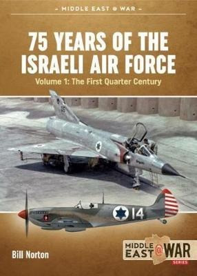 75 Years Of The Israeli Air Force Volume 1 : The First Quart
