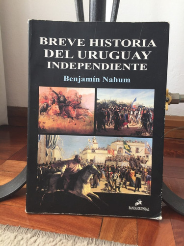 Breve Historia Del Uruguay Independiente  Benjamin Nahum