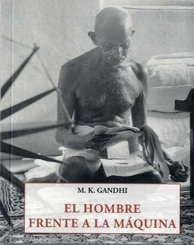 El Hombre Frente A La Maquina, De Gandhi, Mohandas Karamchand. Editorial José J. Olañeta Editor, Tapa Blanda En Español