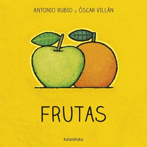 Frutas. Antonio Rubio - Óscar Villán. Ed Kalandraka. Cartoné