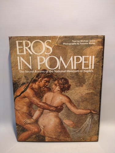 Eros In Pompeii Michael Grant Antonia Mulas Morrow 