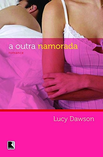A outra namorada, de Dawson, Lucy. Editora Record Ltda., capa mole em português, 2012