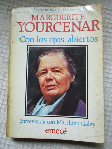 Marguerite Yourcenar - Con Los Ojos Abiertos. Entrevistas