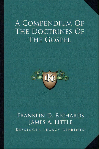 A Compendium Of The Doctrines Of The Gospel, De Franklin D Richards. Editorial Kessinger Publishing, Tapa Blanda En Inglés