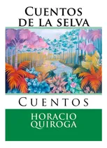 Comprar Libro: Cuentos De La Selva: Cuentos (nuestramerica) (spanish