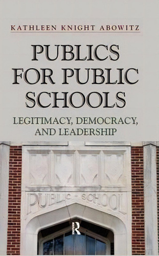 Publics For Public School, De Kathleen Knight Abowitz. Editorial Taylor Francis Ltd, Tapa Dura En Inglés