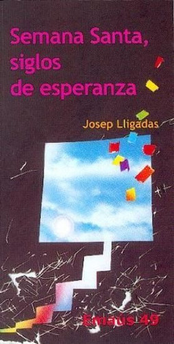 Semana Santa, siglos de esperanza, de Lligadas Vendrell, Josep. Editorial Centre de Pastoral Litúrgica, tapa blanda en español