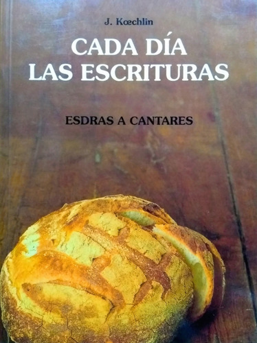 Cada Día Las Escrituras Esdras A Cantares - J. Koechlin