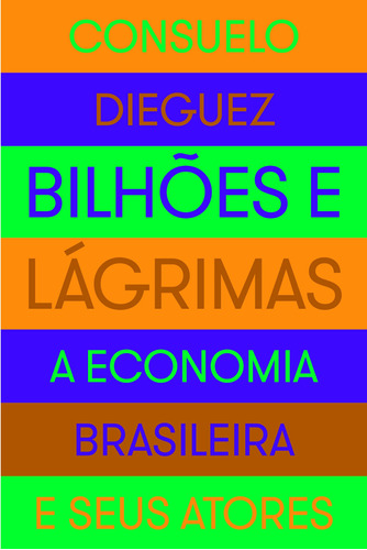 Bilhões e lágrimas, de Dieguez, Consuelo. Editora Schwarcz SA, capa mole em português, 2014