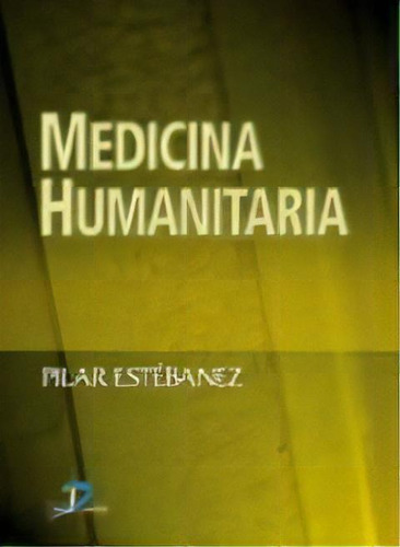 Medicina Humanitaria De Pilar Estebanez, De Pilar Estebanez. Editorial Diaz De Santos En Español