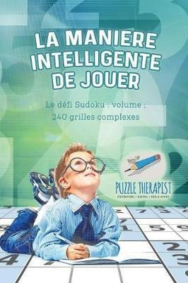 La Maniere Intelligente De Jouer - Le Defi Sudoku : Volum...