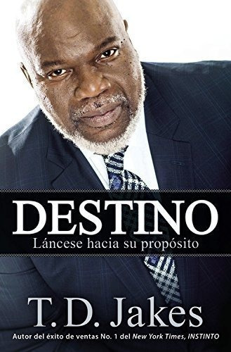 Destino Lancese Hacia Su Proposito - Jakes, T. D., de Jakes, T.. Editorial FaithWords en español