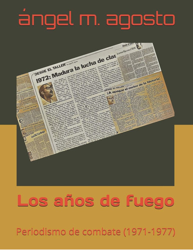 Libro: Los Años Fuego: Periodismo Combate (1971-1976)