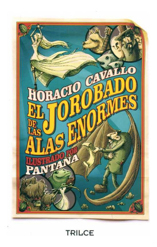 Jorobado De Las Alas Enormes, El, De Horacio Cavallo / Pantana  (ilustrador ). Editorial Trilce, Tapa Blanda, Edición 1 En Español