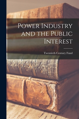 Libro Power Industry And The Public Interest - Twentieth ...