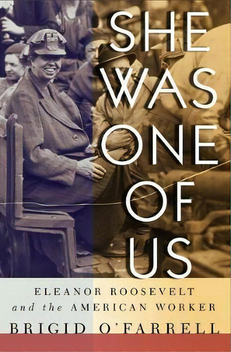 She Was One Of Us : Eleanor Roosevelt And The American Worker, De Brigid O'farrell. Editorial Cornell University Press, Tapa Blanda En Inglés