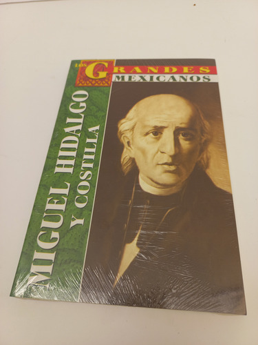 Miguel Hidalgo Y Costilla - Los Grandes Mexicanos