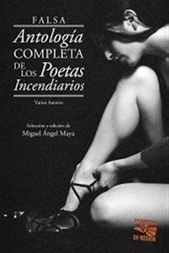 Falsa Antologia Completa De Los Poetas Incendiarios - Maya L
