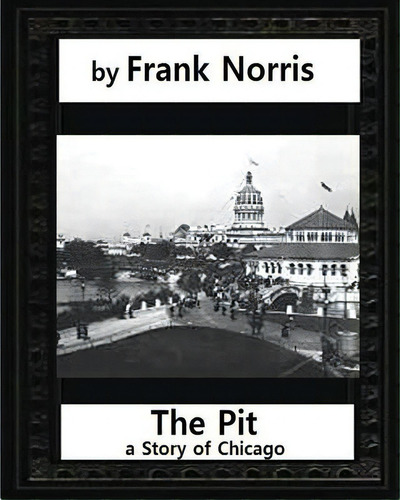 The Pit: A Story Of Chicago(1903), By Frank Norris (penguin Classics), De Norris, Frank. Editorial Createspace, Tapa Blanda En Inglés