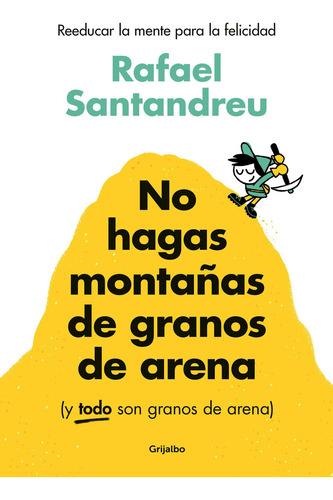 Libro No Hagas Montañas De Granos De Arena - Rafael Santandreu - Grijalbo