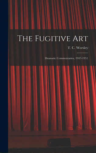 The Fugitive Art; Dramatic Commentaries, 1947-1951, De Worsley, T. C. (thomas Cuthbert) 190. Editorial Hassell Street Pr, Tapa Dura En Inglés