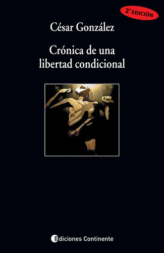 Cronica De Una Libertad Condicional - Cesar Gonzalez (camilo