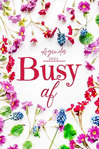 Busy Af Agenda 2021: Floral Agenda Anual Del 1 De Enero De 2