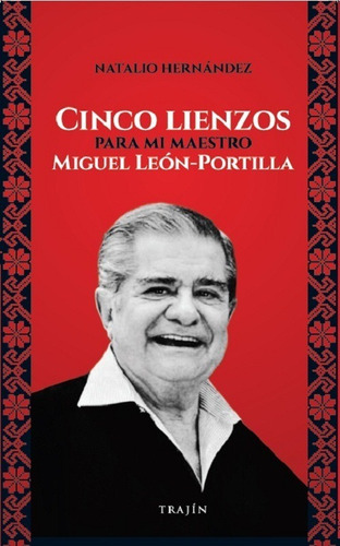 Cinco Lienzos Para Mi Maestro Miguel León-portilla