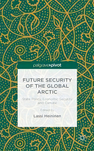 Future Security Of The Global Arctic, De Lassi Heininen. Editorial Palgrave Macmillan, Tapa Dura En Inglés