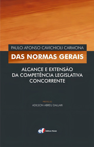 Das normas gerais - alcance e extensão da competência legislativa concorrente, de Carmona, Paulo Afonso Cavichioli. Editorial Editora Fórum Ltda, capa mole em português, 2010