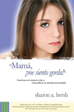 Mama, ¡me Siento Gorda!    - Sharon A. Hersh