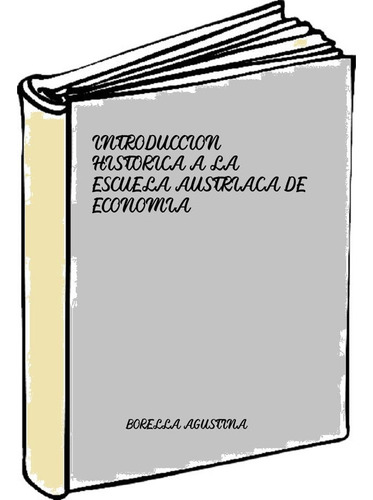 Introduccion Historica A La Escuela Austriaca De Economia - 