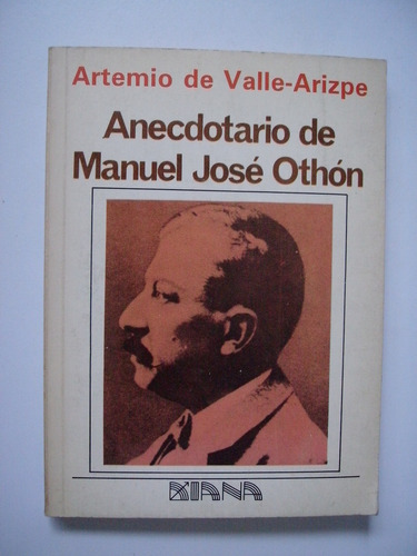 Anecdotario De Manuel José Othón - Artemio Del Valle-arizpe