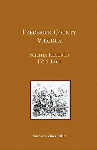 Frederick County, Virginia, Militia Records 1755-1761, De Little, Barbara Vines. Editorial Heritage Books Inc, Tapa Blanda En Inglés