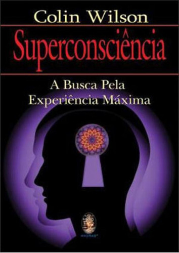 Superconsciência: A Busca Pela Experiência Máxima, De Wilson, Colin. Editora Madras, Capa Mole Em Português