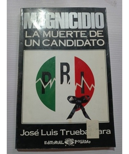 Magnicidio La Muerte De Un Candidato Libro Colosio Trueba L