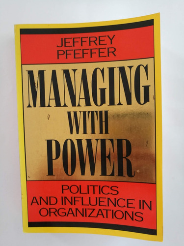 Managing With Power: Politics And Influence In Organization
