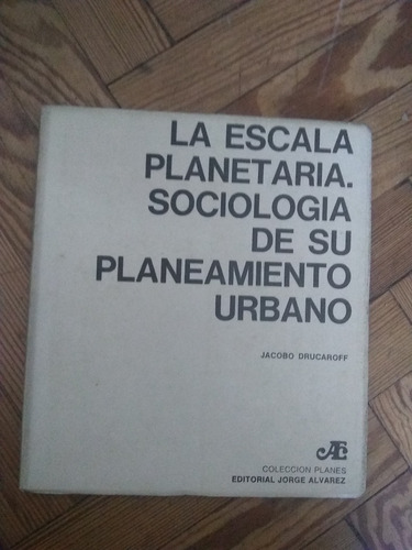Drucaroff La Escala Planetaria Sociología Planeamiento Urban