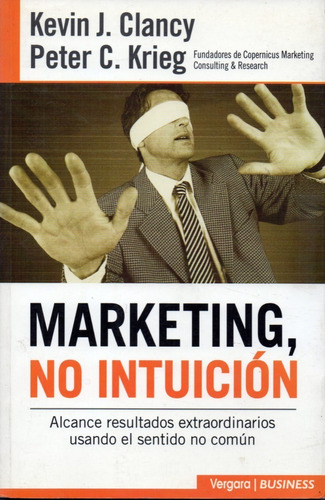 Marketing, No Intuición     Kevin J. Clancy - Peter C. Krieg