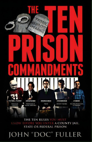 The Ten Prison Commandments: The Ten Rules You Must Know Before You Enter A County Jail, State Or..., De Fuller, John Doc. Editorial Createspace, Tapa Blanda En Inglés