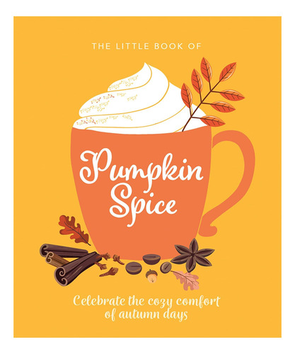 Libro: The Little Book Of Pumpkin Spice: Celebrate The Cozy