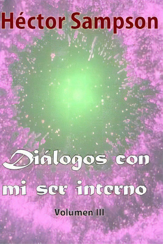 Dialogos Con Mi Ser Interno, De Hector Sampson. Editorial Createspace Independent Publishing Platform, Tapa Blanda En Español
