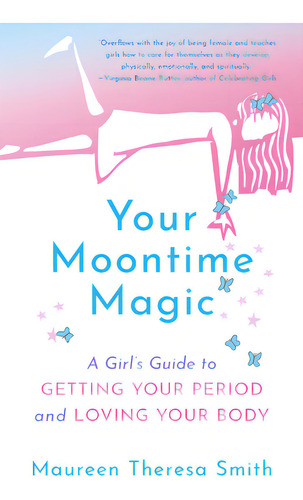 Your Moontime Magic: A Girl's Guide To Getting Your Period And Loving Your Body, De Smith, Maureen Theresa. Editorial New World Lib, Tapa Blanda En Inglés