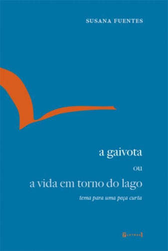 A Gaivota Ou A Vida Em Torno Do Lago: Tema Para Uma Peça Curta, De Fuentes, Susana. Editora 7 Letras, Capa Mole Em Português