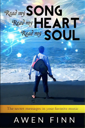 Read My Song, Read My Heart, Read My Soul: The Secret Messages In Your Favorite Music, De Finn, Awen. Editorial Createspace, Tapa Blanda En Inglés