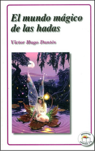 El Mundo Mágico De Las Hadas, De Victor Hugo Dantés.