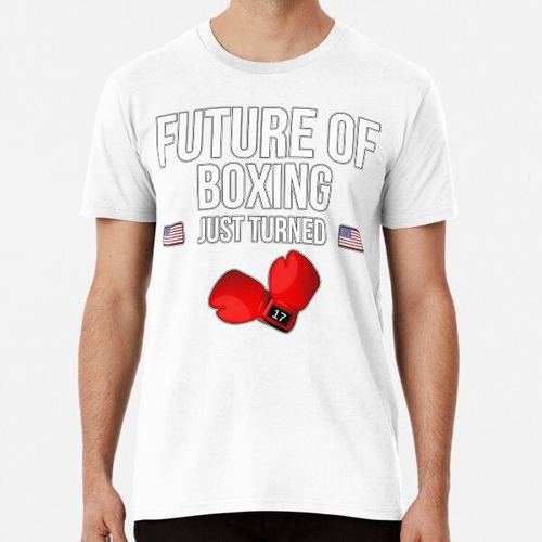 Remera  Future Of Boxing Just Turned 17 For 17th Birthdays -