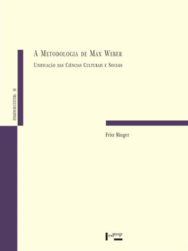 A Metodologia De Max Weber: Unificação Das Ciências Culturais E Sociais, De Ringer, Fritz. Editora Edusp, Capa Mole, Edição 1ª Edição - 2004 Em Português